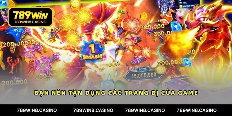 Bạn nên tận dụng các trang bị của game