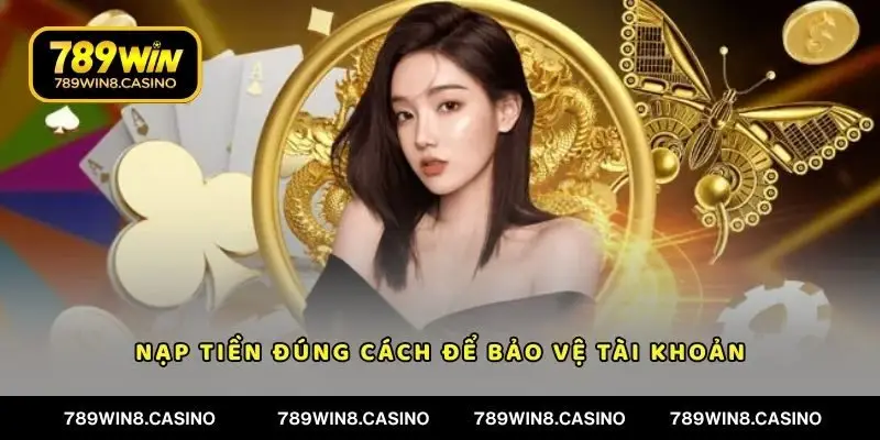 Nạp tiền đúng cách để bảo vệ tài khoản của bản thân